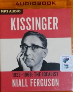 Kissinger - 1923-1968: The Idealist written by Niall Ferguson performed by Malcolm Hillgartner on MP3 CD (Unabridged)